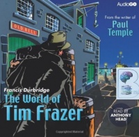 The World of Tim Frazer written by Francis Durbridge performed by Anthony Head on CD (Abridged)
